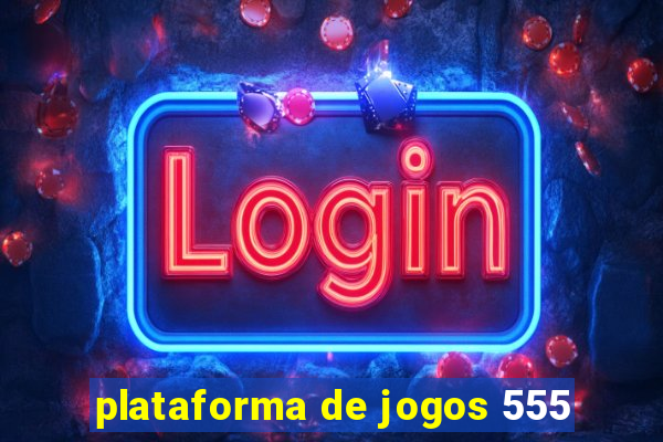 plataforma de jogos 555